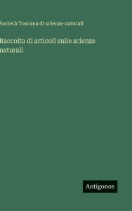 Title: Raccolta di articoli sulle scienze naturali, Author: SocietÃÂÂ Toscana Di Scienze Naturali