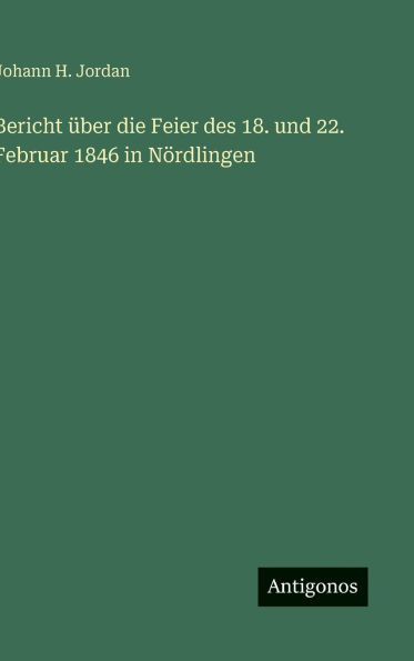 Bericht ï¿½ber die Feier des 18. und 22. Februar 1846 Nï¿½rdlingen