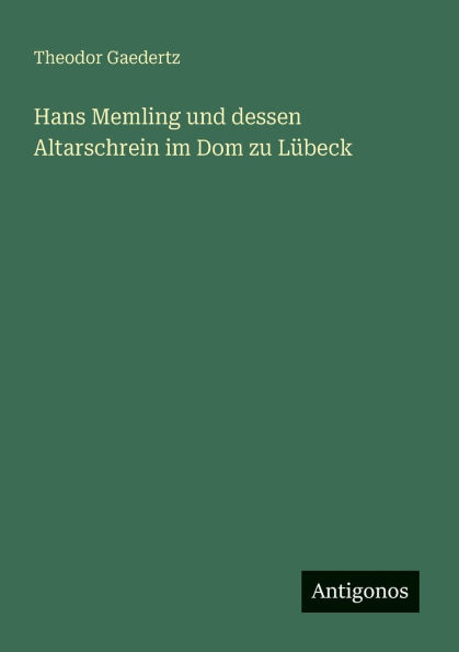 Hans Memling und dessen Altarschrein im Dom zu Lï¿½beck