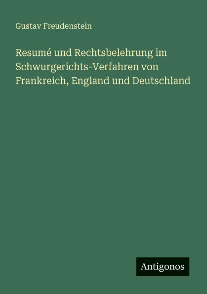 Resumï¿½ und Rechtsbelehrung im Schwurgerichts-Verfahren von Frankreich, England Deutschland