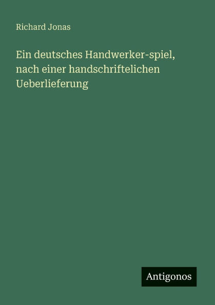 Ein deutsches Handwerker-spiel, nach einer handschriftelichen Ueberlieferung