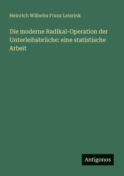 Die moderne Radikal-Operation der Unterleibsbrï¿½che: eine statistische Arbeit