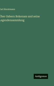 Title: ï¿½ber Osbern Bokenam und seine Legendensammlung, Author: Carl Horstmann