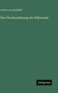 Title: ï¿½ber Werthschï¿½tzung der Rï¿½bensaat, Author: Freiherr Von Bretfeld
