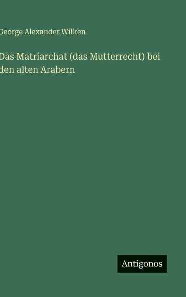 Das Matriarchat (das Mutterrecht) bei den alten Arabern