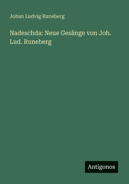 Nadeschda: Neue Gesï¿½nge von Joh. Lud. Runeberg