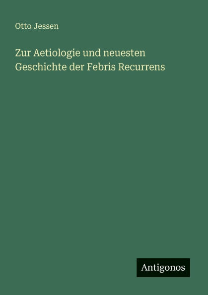 Zur Aetiologie und neuesten Geschichte der Febris Recurrens