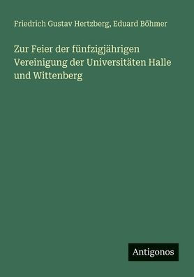 Zur Feier der fï¿½nfzigjï¿½hrigen Vereinigung Universitï¿½ten Halle und Wittenberg
