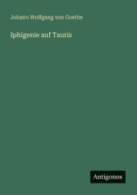 Title: Iphigenie auf Tauris, Author: Johann Wolfgang Von Goethe