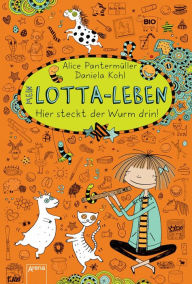 Title: Mein Lotta-Leben (3). Hier steckt der Wurm drin!, Author: Alice Pantermüller