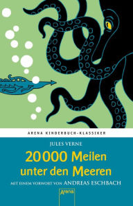 Title: 20.000 Meilen unter den Meeren: Arena Kinderbuch-Klassiker. Mit einem Vorwort von Andreas Eschbach, Author: Jules Verne