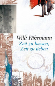 Title: Zeit zu hassen, Zeit zu lieben, Author: Willi Fährmann