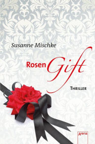 Title: Rosengift: Die Arena Thriller, Author: Susanne Mischke