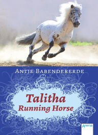 Title: Talitha Running Horse, Author: Antje Babendererde