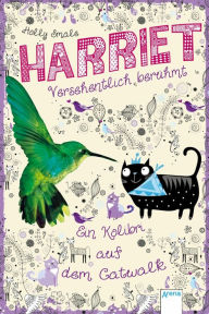 Title: Harriet - versehentlich berühmt (2). Ein Kolibri auf dem Catwalk, Author: Holly Smale