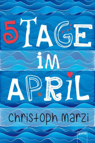 Title: 5 Tage im April, Author: Christoph Marzi