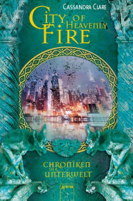 Title: City of Heavenly Fire: Chroniken der Unterwelt (6), Author: Cassandra Clare