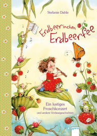 Title: Erdbeerinchen Erdbeerfee. Ein lustiges Froschkonzert und andere Vorlesegeschichten, Author: Stefanie Dahle