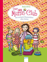 Title: Die lustigste Klassenfahrt aller Zeiten: Der Muffin-Club (5), Author: Katja Alves