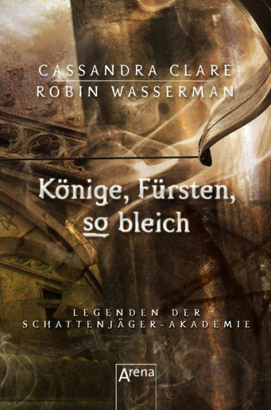 Könige, Fürsten, so bleich: Legenden der Schattenjäger-Akademie (06)