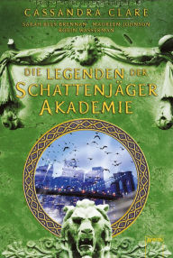 Title: Legenden der Schattenjäger-Akademie, Author: Sarah Rees Brennan