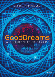 Title: GoodDreams: Wir kaufen deine Träume, Author: Claudia Pietschmann