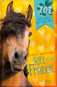 Title: Ritt in die Freiheit: Zoe. Das Glück hat vier Hufe (3), Author: Angela Waidmann