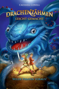 Title: Drachenzähmen leicht gemacht (2). Wilde Piraten voraus!: Die Original-Bücher zur abenteuerlichen Drachen-Saga ab 10, Author: Cressida Cowell