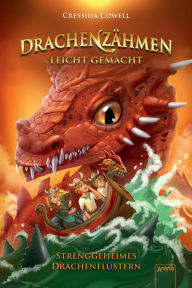 Title: Drachenzähmen leicht gemacht (3). Strenggeheimes Drachenflüstern: Die Original-Bücher zur abenteuerlichen Drachen-Saga ab 10, Author: Cressida Cowell