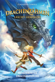 Title: Drachenzähmen leicht gemacht (4). Mörderische Drachenflüche: Die Original-Bücher zur abenteuerlichen Drachen-Saga ab 10, Author: Cressida Cowell