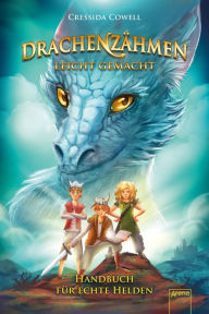 Title: Drachenzähmen leicht gemacht (6). Handbuch für echte Helden: Die Original-Bücher zur abenteuerlichen Drachen-Saga ab 10, Author: Cressida Cowell