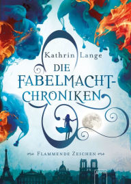 Title: Die Fabelmacht-Chroniken (1). Flammende Zeichen, Author: Kathrin Lange