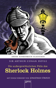 Title: Die außergewöhnlichen Fälle des Sherlock Holmes: Arena Kinderbuch-Klassiker. Mit einem Vorwort von Jonathan Stroud, Author: Arthur Conan Doyle