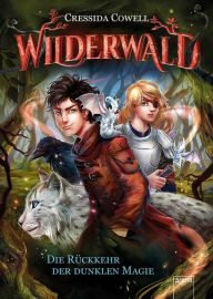 Title: Wilderwald (1). Die Rückkehr der dunklen Magie, Author: Cressida Cowell