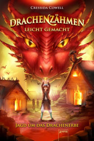 Title: Drachenzähmen leicht gemacht (9). Jagd um das Drachenerbe: Die Original-Bücher zur abenteuerlichen Drachen-Saga ab 10, Author: Cressida Cowell