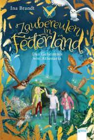 Title: Zaubereulen in Federland (1). Das Geheimnis von Athenaria: Ein magisches Abenteuer für alle 