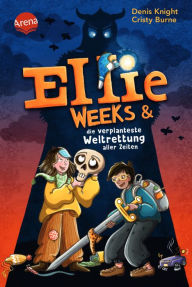 Title: Ellie Weeks & die verplanteste Weltrettung aller Zeiten: Ein hochwitziges Fantasy-Abenteuer ab 9, Author: Cristy Burne