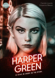 Title: Harper Green - Be Brave. Be Angry. Be the Storm.: Dystopie über eine Antiheldin mit paranormalen Fähigkeiten, mit herzzerreißender Liebesgeschichte, ab 14, Author: Carola Lowitz