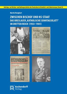 Zwischen Bischof und NS-Staat: Das Breslauer 'Katholische Sonntagsblatt' im Dritten Reich (1933-1941)