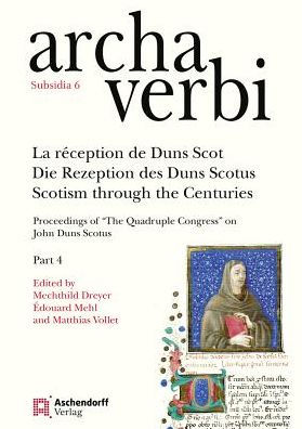 La reception de Duns Scot / Die Rezeption des Duns Scotus / Scotism through the Centuries: Proceedings of 'The Quadruple Congress' on John Duns Scotus. Part 4
