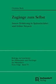 Title: Zugange zum Selbst: Innere Erfahrung in Spatmittelalter und Fruher Neuzeit, Author: Christian Christian Rode