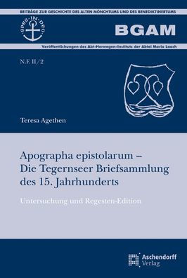 Apographa epistolarum - Die Tegernseer Briefsammlung des 15. Jahrhunderts: Untersuchung und Regesten-Edition