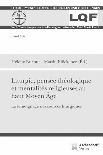 Liturgie, pensee theologique et mentalites religieuses au haut Moyen Age: Le temoignage des sources liturgiques