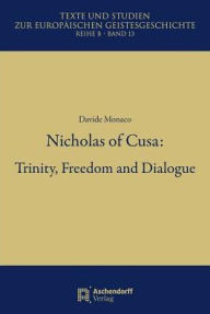 Title: Nicholas of Cusa: Trinity, Freedom and Dialogue, Author: Davide Monaco