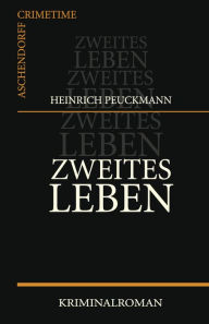 Title: Zweites Leben: Kriminalroman, Author: Heinrich Peuckmann