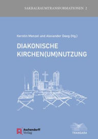 Title: Diakonische Kirchen(um)nutzung, Author: Alexander Deeg