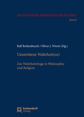 Umstrittene Wahrheit(en): Zur Wahrheitsfrage in Philosophie und Religion