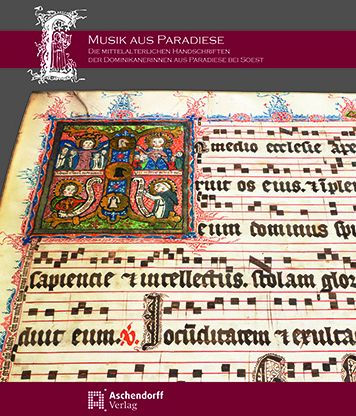 Musik aus Paradiese: Die mittelalterlichen Handschriften der Dominikanerinnen aus Paradiese bei Soest