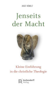 Title: Jenseits der Macht: Kleine Einfuhrung in die christliche Theologie, Author: Josef Romelt