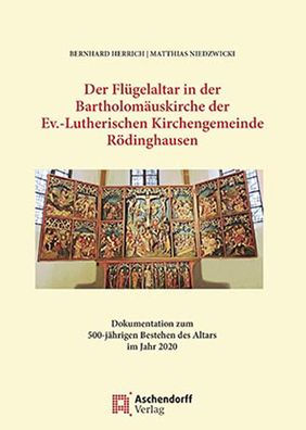 Der Flugelaltar in der Bartholomauskirche der Ev.-Lutherischen Kirchengemeinde Rodinghausen: Dokumentation zum 500-jahrigen Bestehen des Altars im Jahr 2020